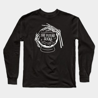 The Future Sucks Long Sleeve T-Shirt